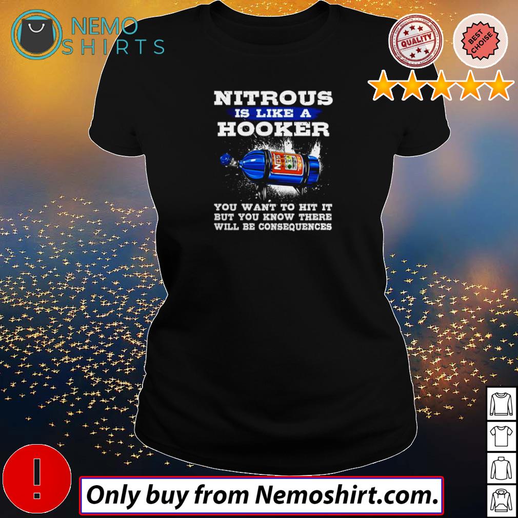 nitrous is like a hooker t shirt