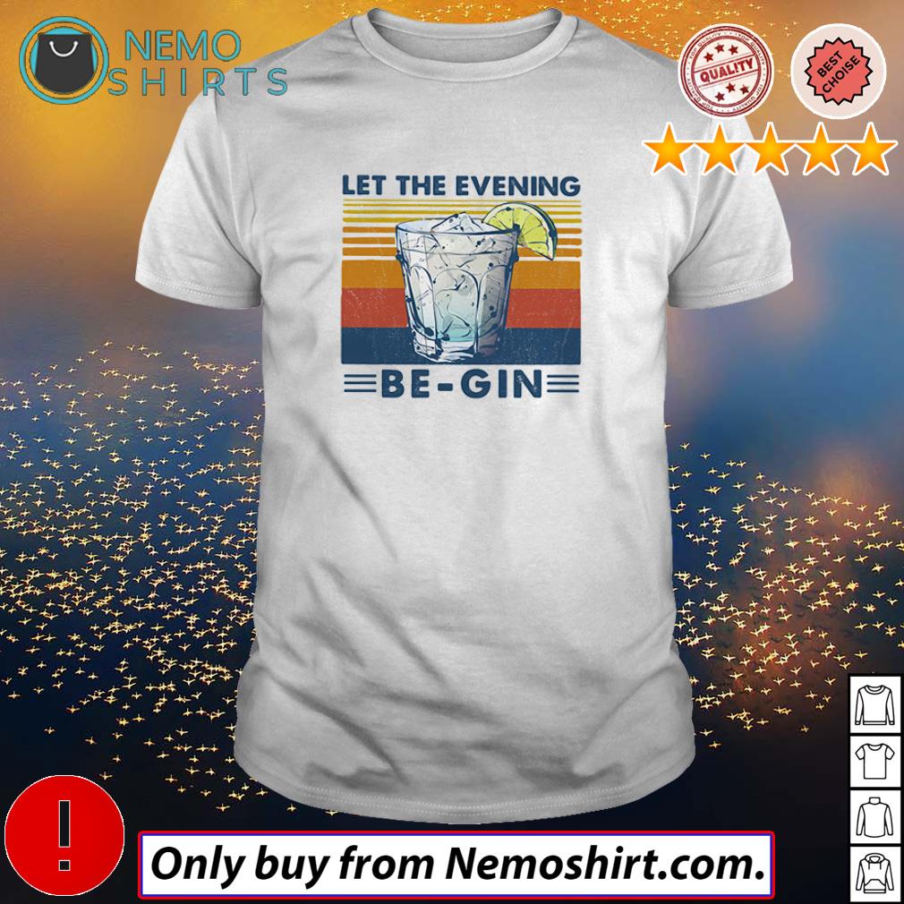 let the evening be gin t shirt