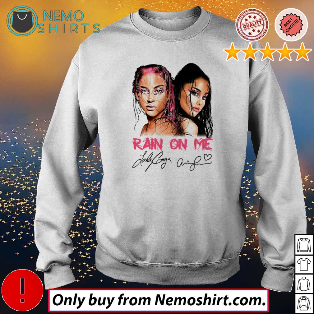 Rain on me Lady Gaga and Ariana Grande shirt, hoodie, sweater