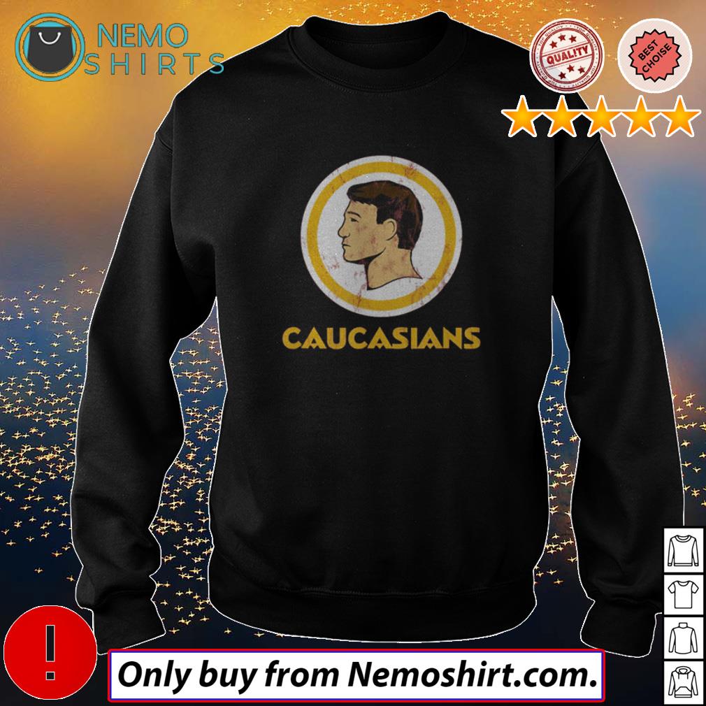 Caucasians Redskins shirt, hoodie, long sleeve