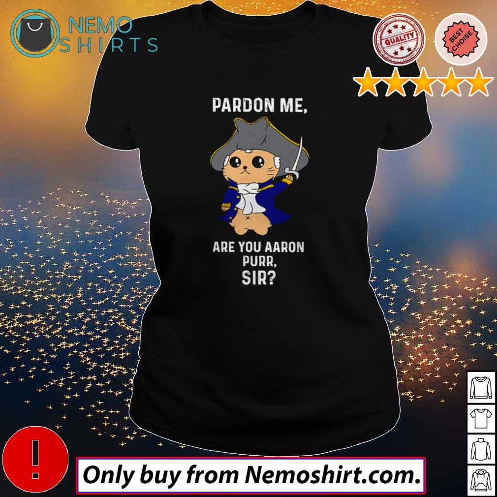 Pardon me are you aaron purr sir t-shirt