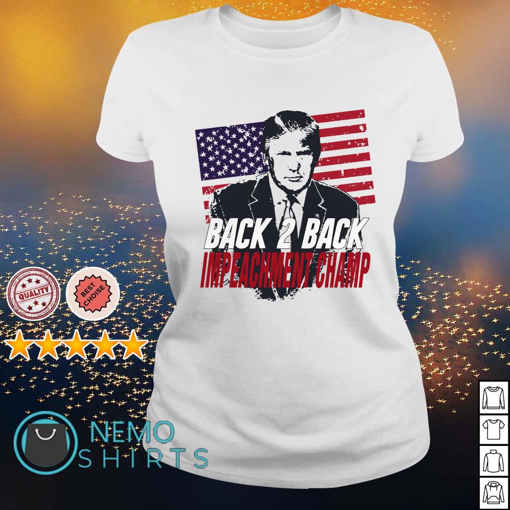 Trump Back 2 Back Impeachment Champ Shirt Hoodie Sweater And V Neck T Shirt