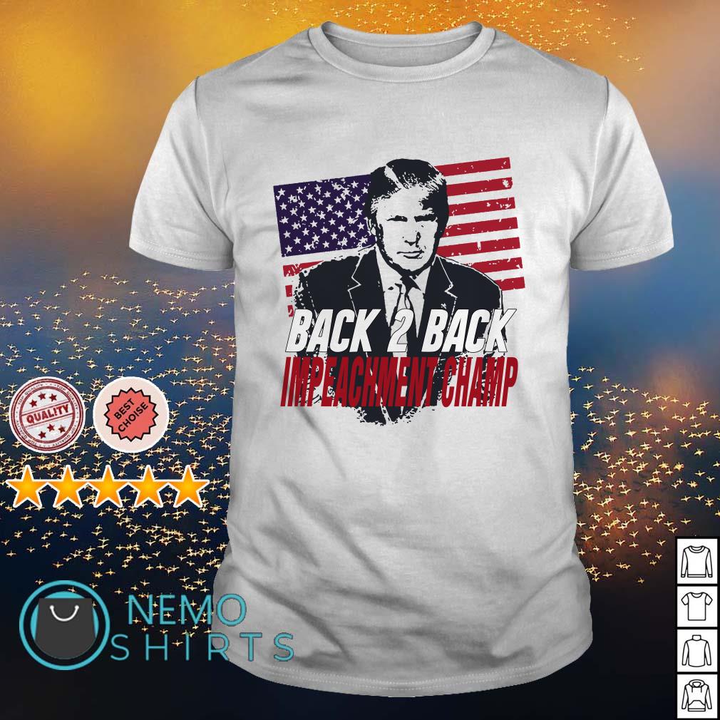 Trump Back 2 Back Impeachment Champ Shirt Hoodie Sweater And V Neck T Shirt