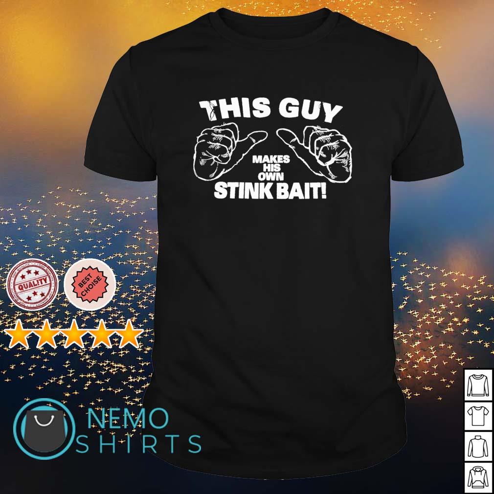 This guy makes his own stink bait shirt, hoodie, sweater and v-neck t-shirt
