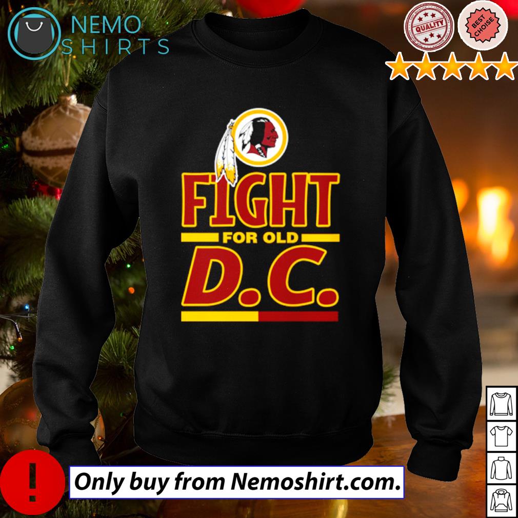 Washington Redskins Fight for old DC shirt, hoodie, sweater, long sleeve  and tank top