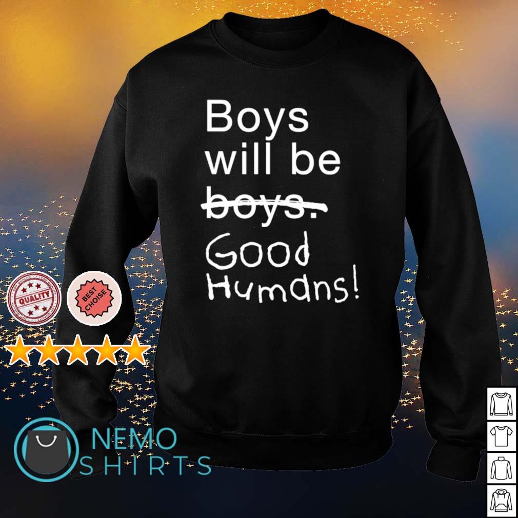 boys will be good humans shirt