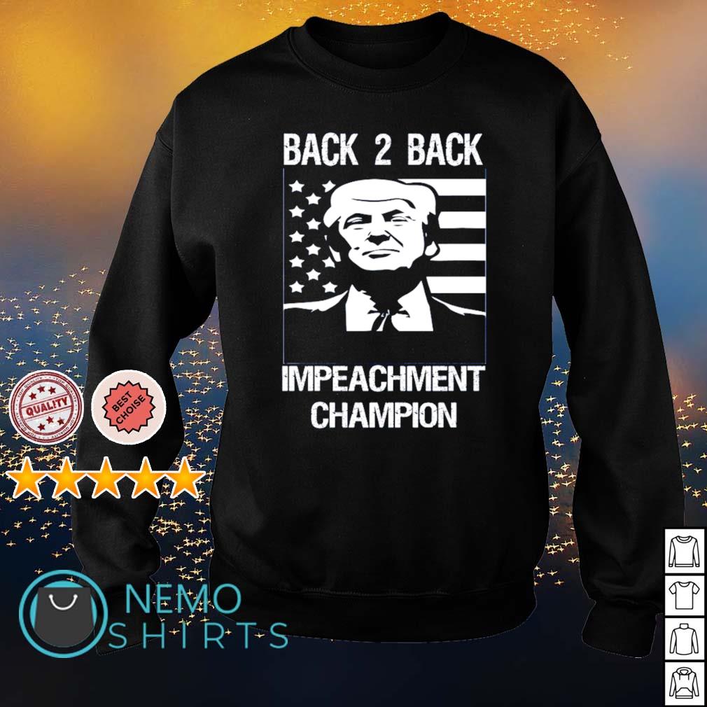 Donald Trump Back 2 Back Impeachment Champion Shirt Hoodie Sweater And V Neck T Shirt