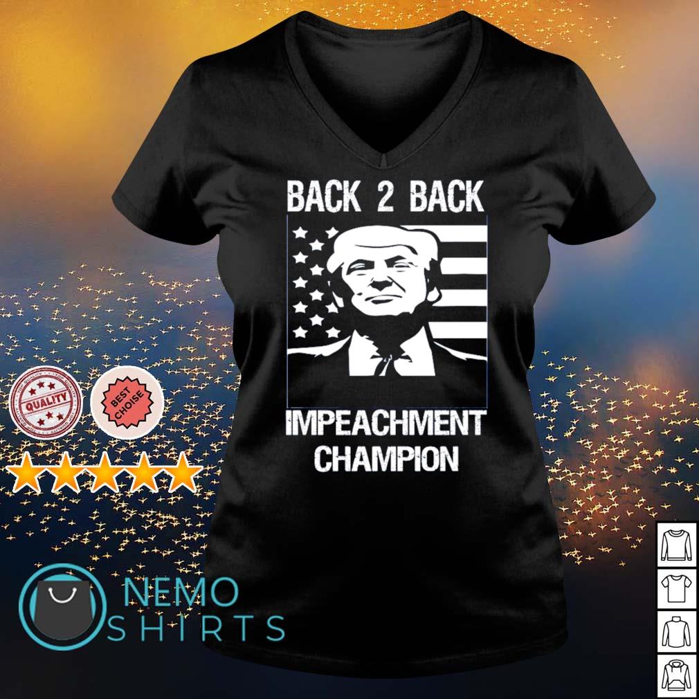 Donald Trump Back 2 Back Impeachment Champion Shirt Hoodie Sweater And V Neck T Shirt