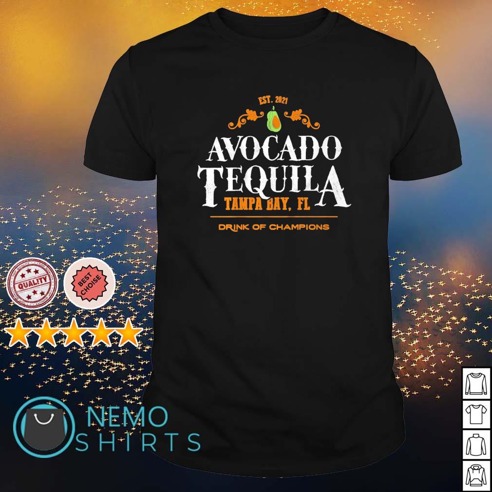 Est 2021 Avocado Tequila Tampa Bay Florida drink of champions shirt,  hoodie, sweater and v-neck t-shirt