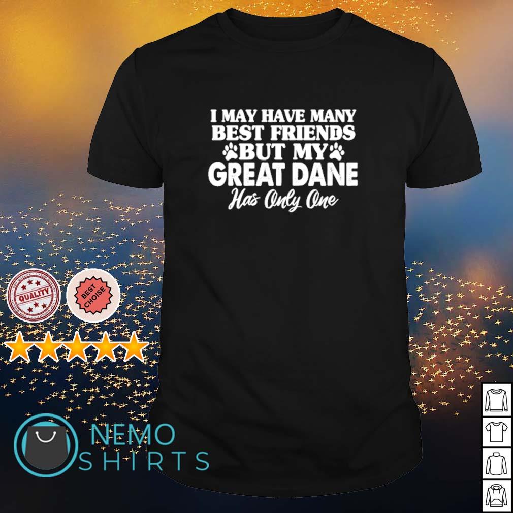 I may have many best friends but my Great Dane shirt hoodie